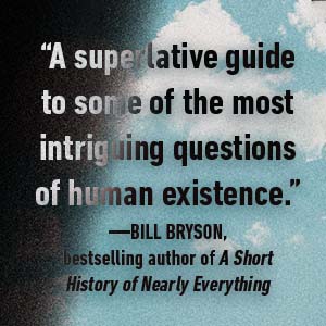 quote: A superlative guide to some of the most intriguing questions of human existence. -Bill Bryson